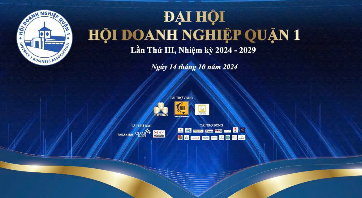 ĐẠI HỘI HỘI DOANH NGHIỆP QUẬN 1 - LẦN THỨ III, NHIỆM KỲ 2024 - 2029